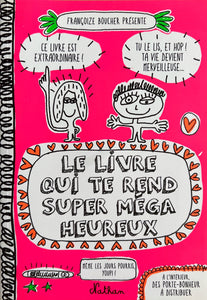 Le livre qui te rend super mega heureux by Françoize Boucher